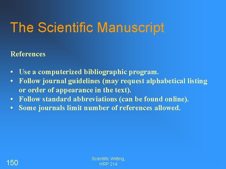 The Scientific Manuscript References • Use a computerized bibliographic program. • Follow journal guidelines