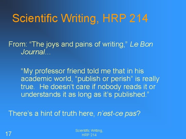 Scientific Writing, HRP 214 From: “The joys and pains of writing, ” Le Bon