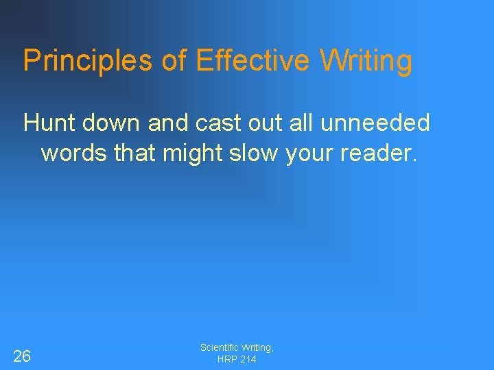 Principles of Effective Writing Hunt down and cast out all unneeded words that might