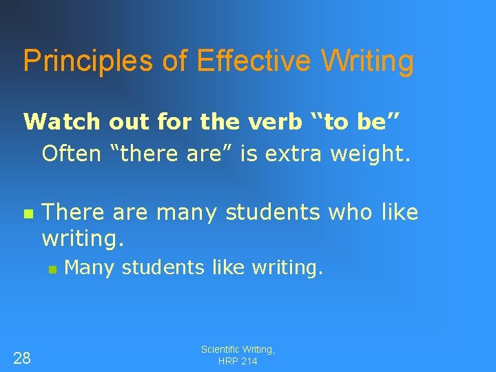 Principles of Effective Writing Watch out for the verb “to be” Often “there are”