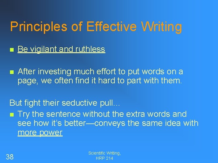 Principles of Effective Writing n Be vigilant and ruthless n After investing much effort