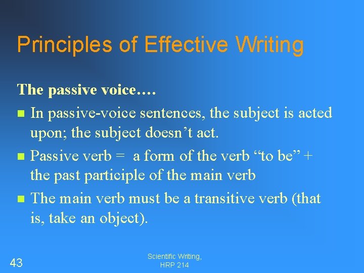 Principles of Effective Writing The passive voice…. n In passive-voice sentences, the subject is