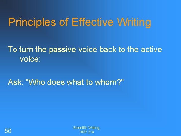 Principles of Effective Writing To turn the passive voice back to the active voice: