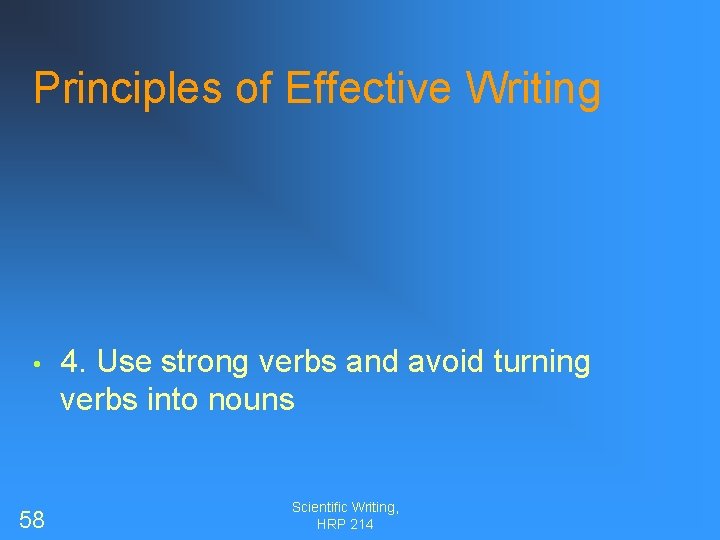 Principles of Effective Writing • 58 4. Use strong verbs and avoid turning verbs