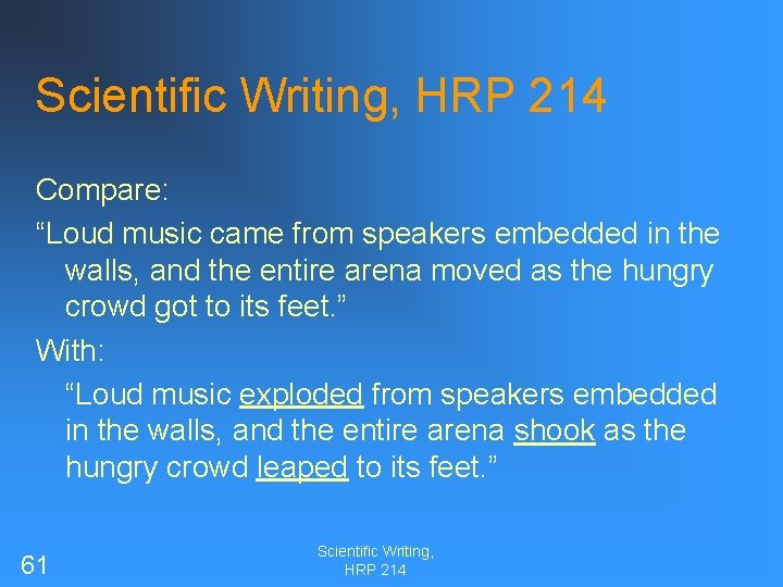 Scientific Writing, HRP 214 Compare: “Loud music came from speakers embedded in the walls,