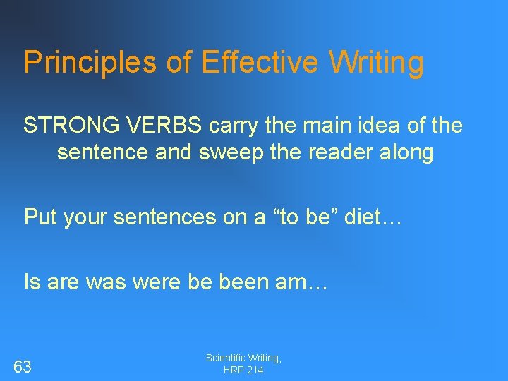 Principles of Effective Writing STRONG VERBS carry the main idea of the sentence and