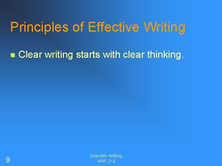 Principles of Effective Writing n 9 Clear writing starts with clear thinking. Scientific Writing,