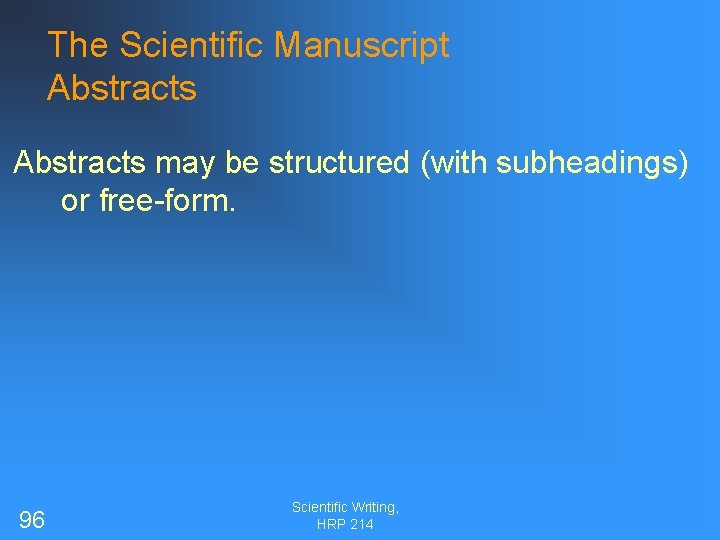 The Scientific Manuscript Abstracts may be structured (with subheadings) or free-form. 96 Scientific Writing,