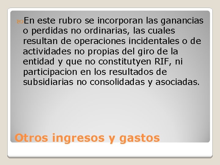  En este rubro se incorporan las ganancias o perdidas no ordinarias, las cuales