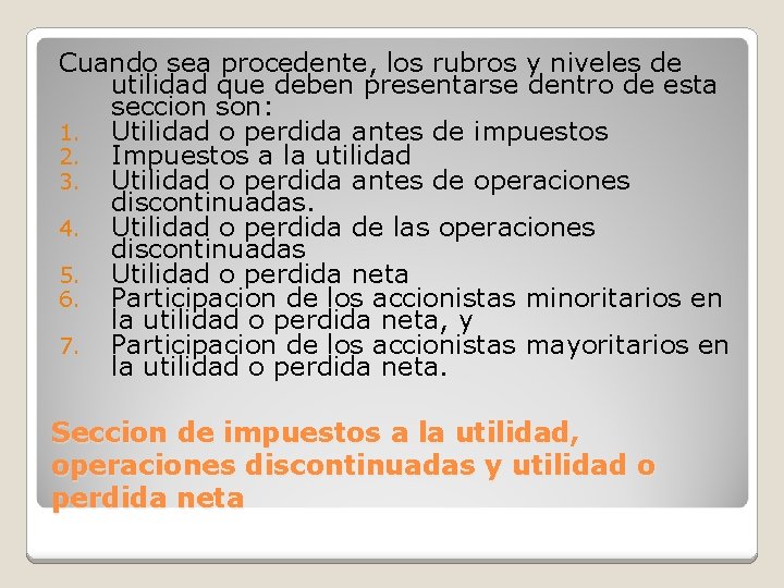 Cuando sea procedente, los rubros y niveles de utilidad que deben presentarse dentro de