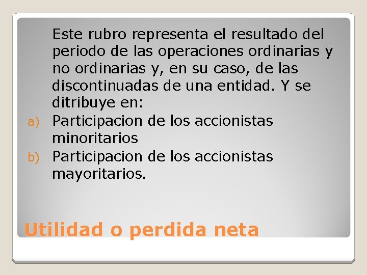 Este rubro representa el resultado del periodo de las operaciones ordinarias y no ordinarias