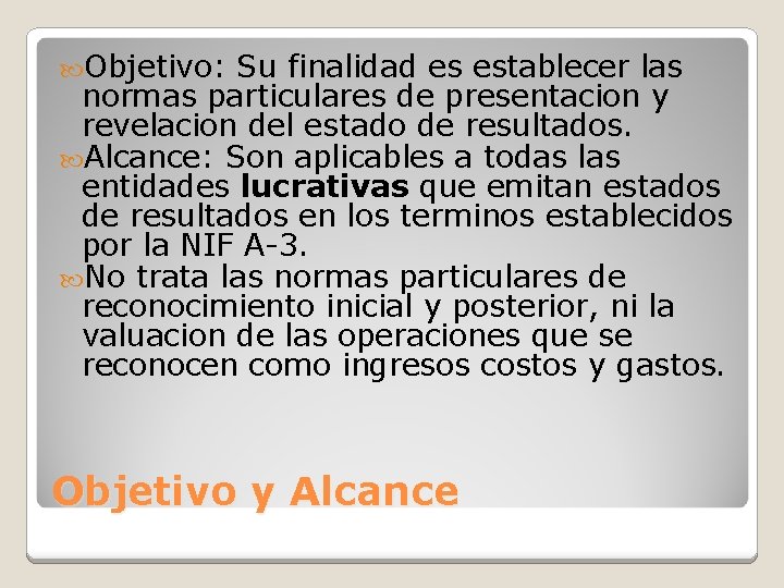  Objetivo: Su finalidad es establecer las normas particulares de presentacion y revelacion del