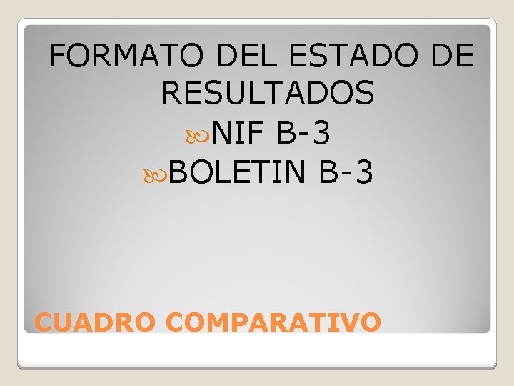 FORMATO DEL ESTADO DE RESULTADOS NIF B-3 BOLETIN B-3 CUADRO COMPARATIVO 