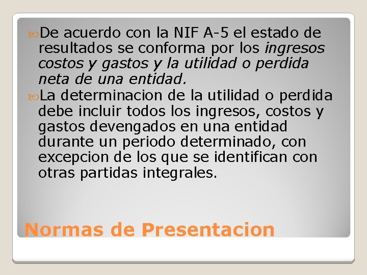  De acuerdo con la NIF A-5 el estado de resultados se conforma por