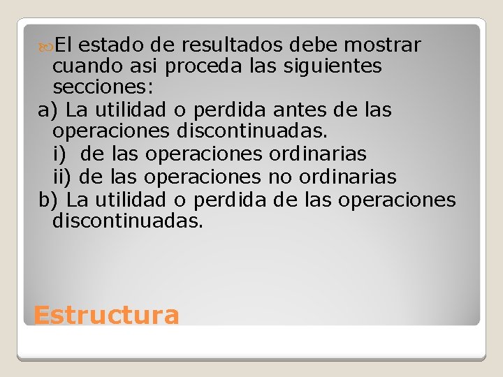  El estado de resultados debe mostrar cuando asi proceda las siguientes secciones: a)
