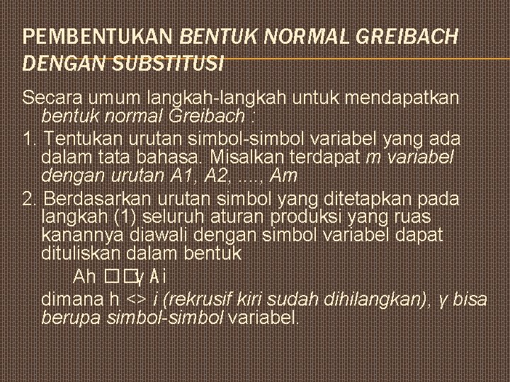 PEMBENTUKAN BENTUK NORMAL GREIBACH DENGAN SUBSTITUSI Secara umum langkah-langkah untuk mendapatkan bentuk normal Greibach