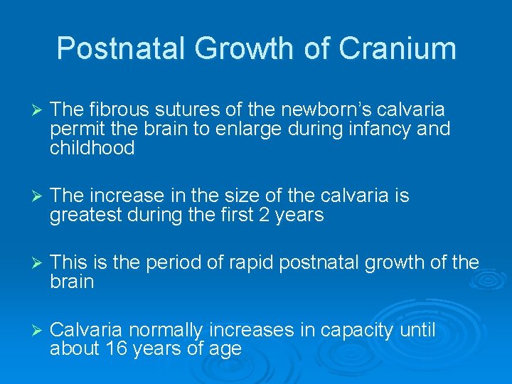 Postnatal Growth of Cranium Ø The fibrous sutures of the newborn’s calvaria permit the