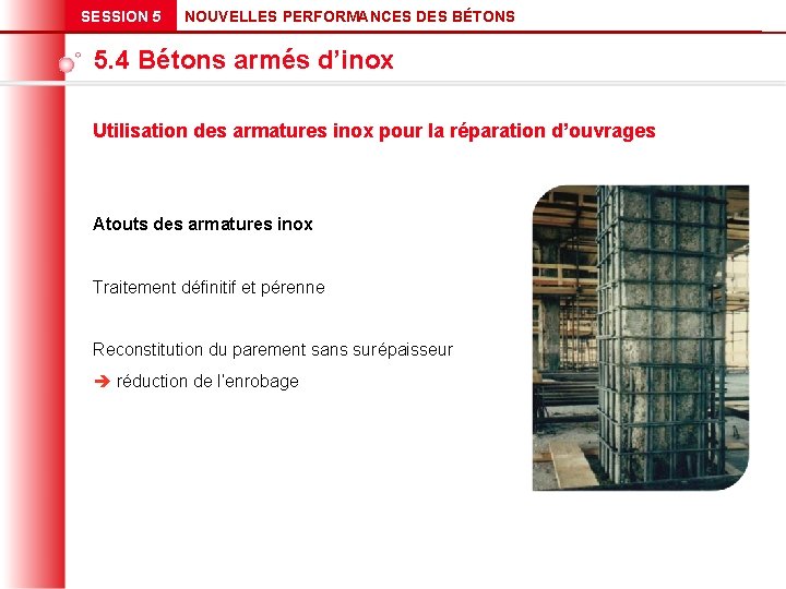 SESSION 5 NOUVELLES PERFORMANCES DES BÉTONS 5. 4 Bétons armés d’inox Utilisation des armatures