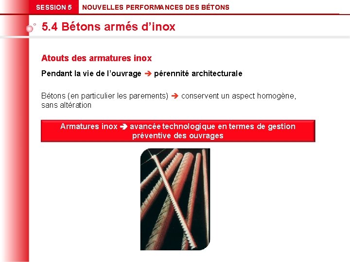 SESSION 5 NOUVELLES PERFORMANCES DES BÉTONS 5. 4 Bétons armés d’inox Atouts des armatures