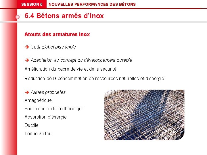 SESSION 5 NOUVELLES PERFORMANCES DES BÉTONS 5. 4 Bétons armés d’inox Atouts des armatures