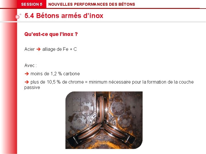 SESSION 5 NOUVELLES PERFORMANCES DES BÉTONS 5. 4 Bétons armés d’inox Qu’est-ce que l’inox