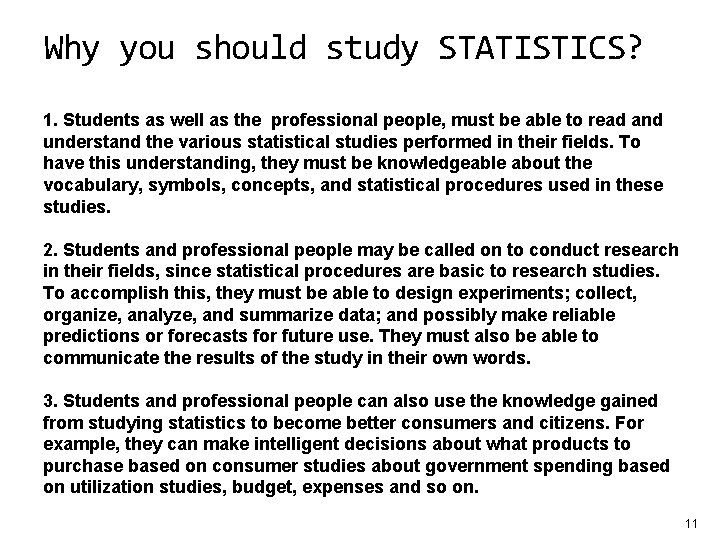 Why you should study STATISTICS? 1. Students as well as the professional people, must
