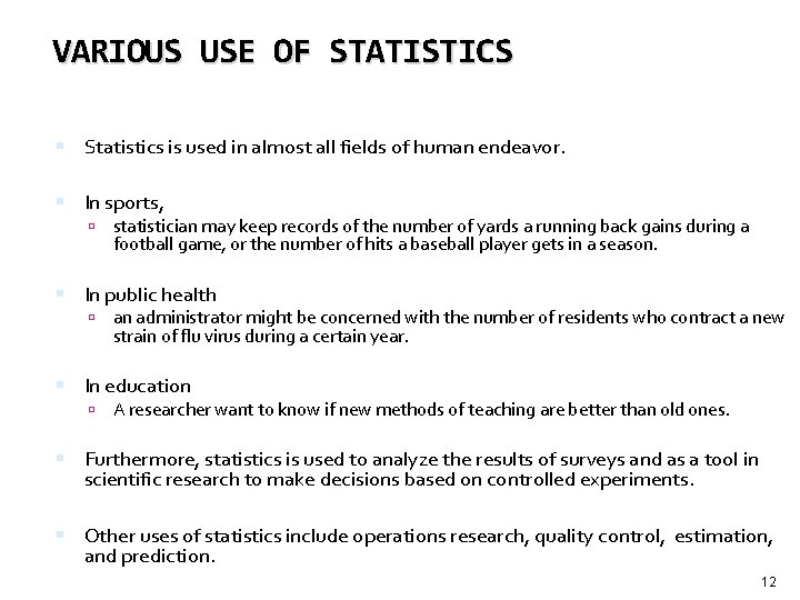 VARIOUS USE OF STATISTICS Statistics is used in almost all fields of human endeavor.