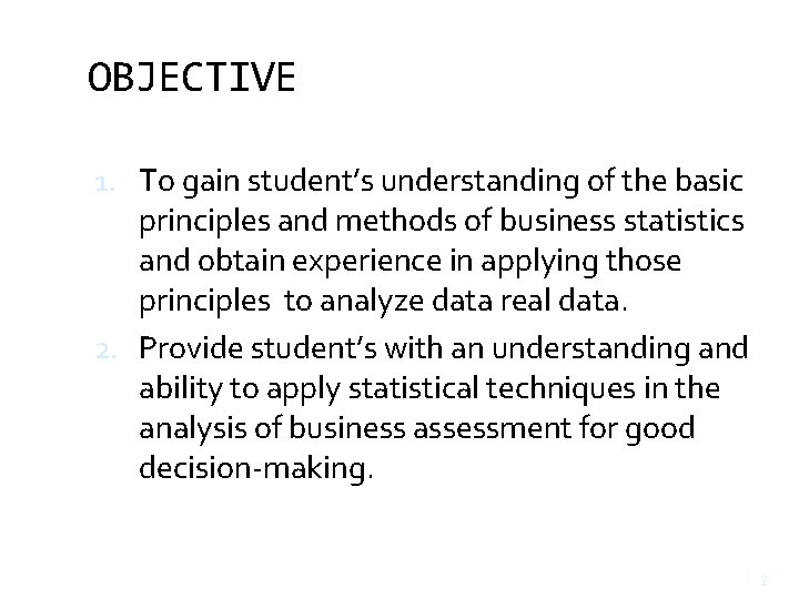 OBJECTIVE 1. To gain student’s understanding of the basic principles and methods of business