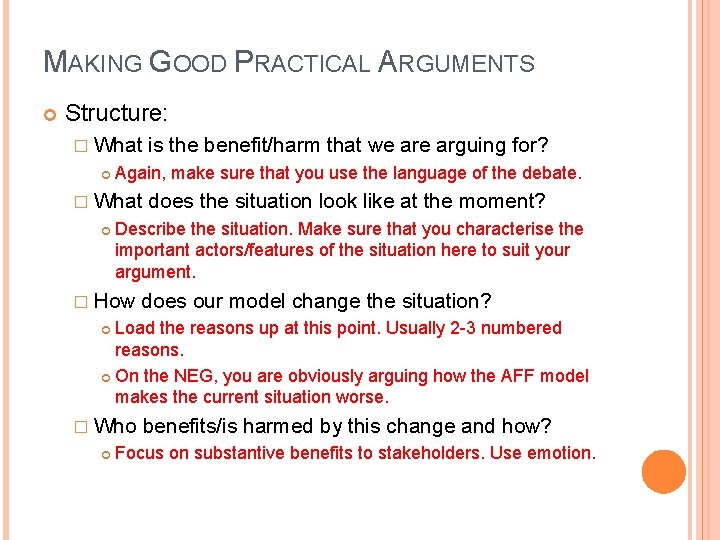 MAKING GOOD PRACTICAL ARGUMENTS Structure: � What is the benefit/harm that we arguing for?