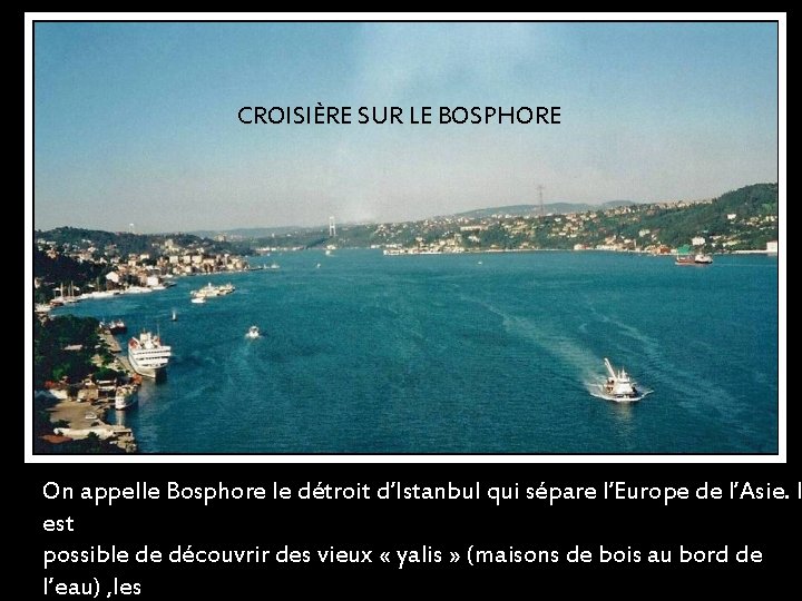 CROISIÈRE SUR LE BOSPHORE On appelle Bosphore le détroit d’Istanbul qui sépare l’Europe de