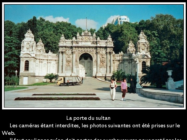  La porte du sultan Les caméras étant interdites, les photos suivantes ont été