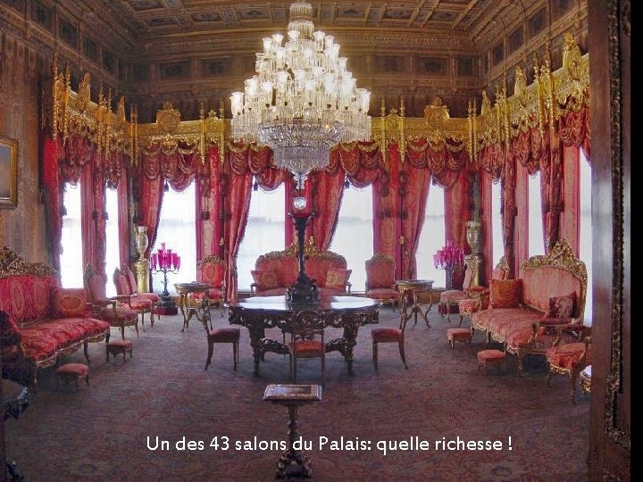 Un des 43 salons du Palais: quelle richesse ! 