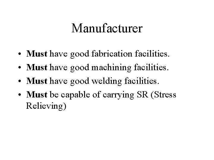 Manufacturer • • Must have good fabrication facilities. Must have good machining facilities. Must