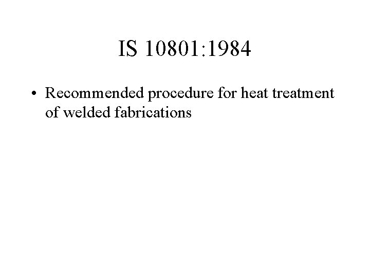 IS 10801: 1984 • Recommended procedure for heat treatment of welded fabrications 