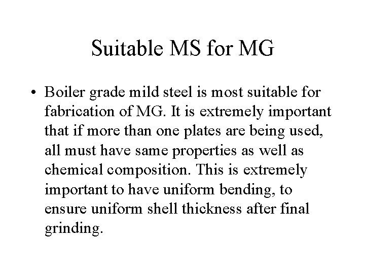 Suitable MS for MG • Boiler grade mild steel is most suitable for fabrication