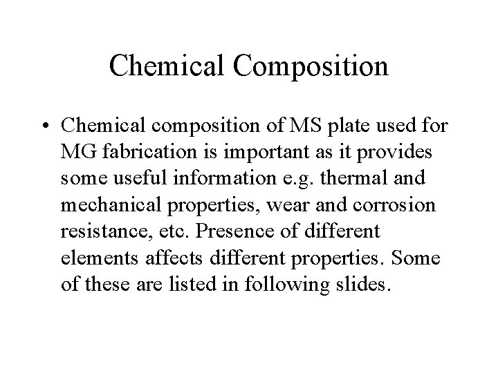 Chemical Composition • Chemical composition of MS plate used for MG fabrication is important