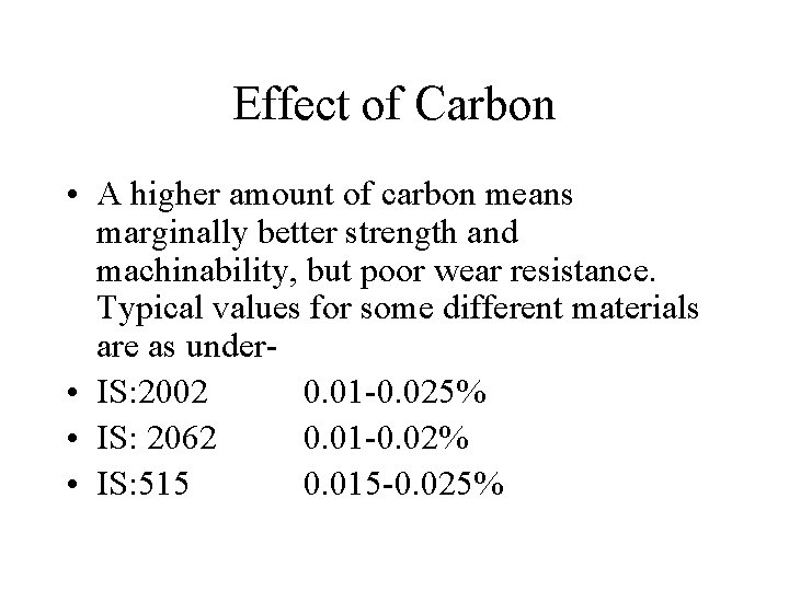 Effect of Carbon • A higher amount of carbon means marginally better strength and