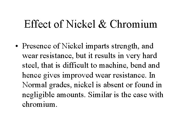 Effect of Nickel & Chromium • Presence of Nickel imparts strength, and wear resistance,