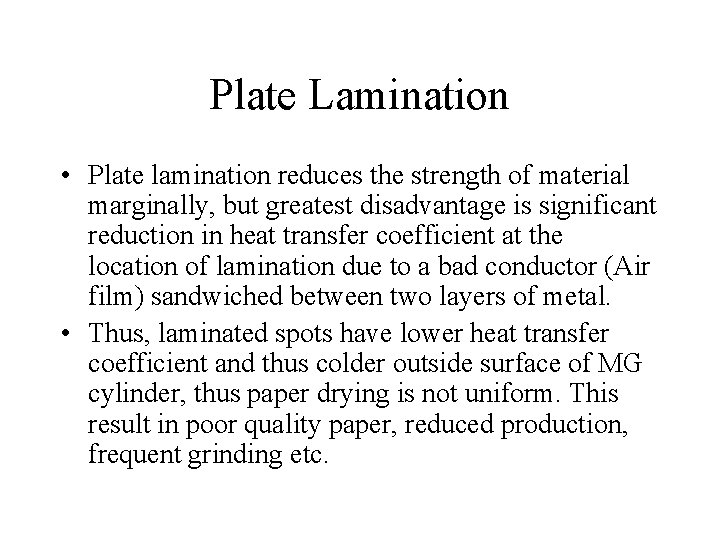 Plate Lamination • Plate lamination reduces the strength of material marginally, but greatest disadvantage