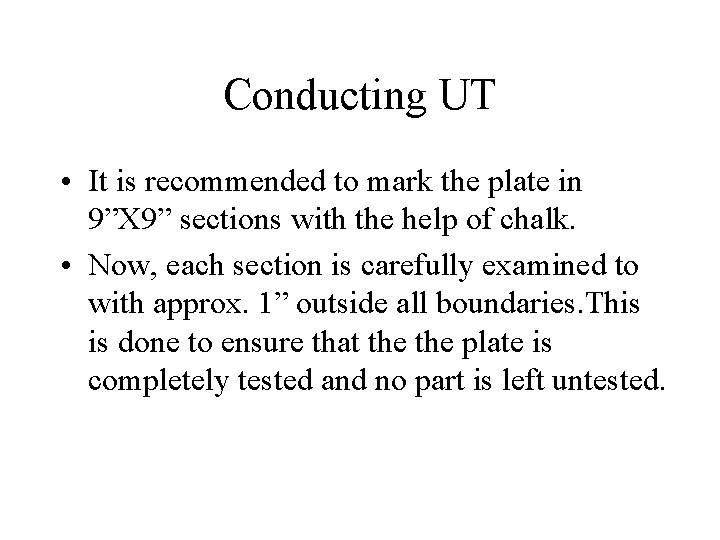 Conducting UT • It is recommended to mark the plate in 9”X 9” sections