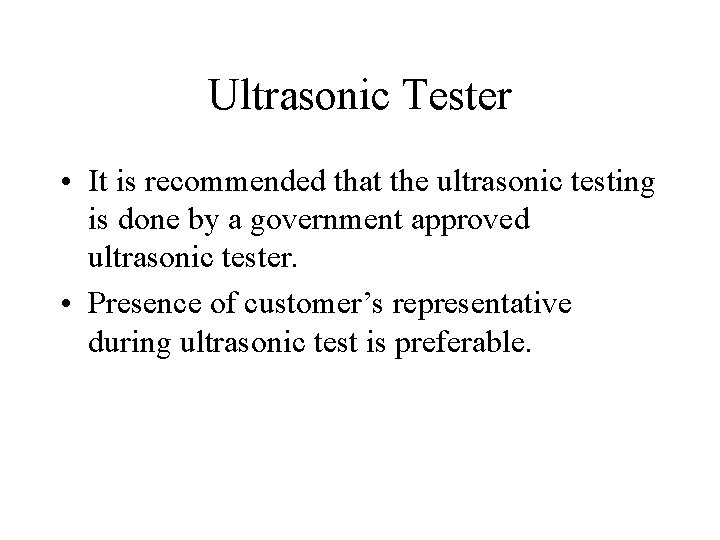 Ultrasonic Tester • It is recommended that the ultrasonic testing is done by a