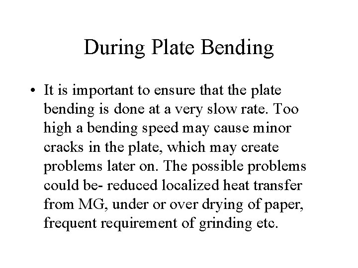 During Plate Bending • It is important to ensure that the plate bending is