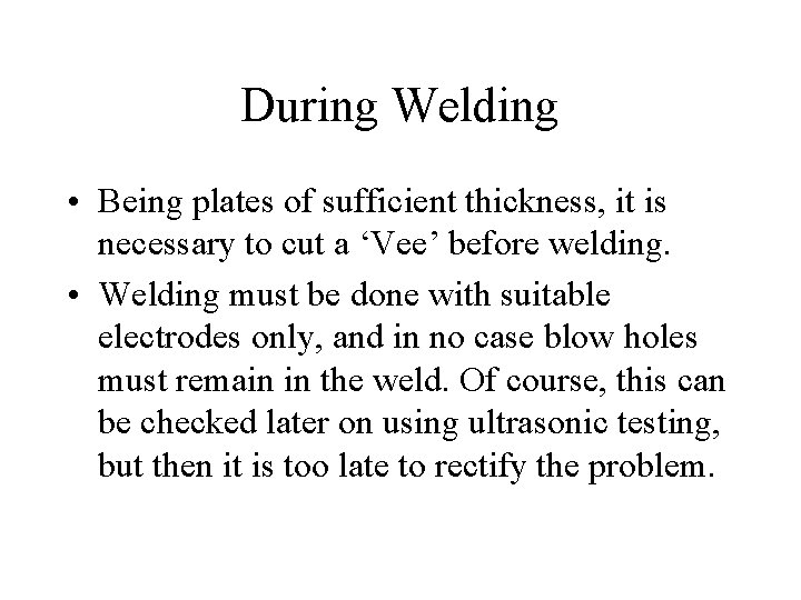 During Welding • Being plates of sufficient thickness, it is necessary to cut a