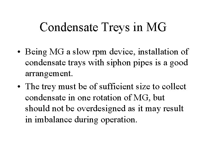 Condensate Treys in MG • Being MG a slow rpm device, installation of condensate