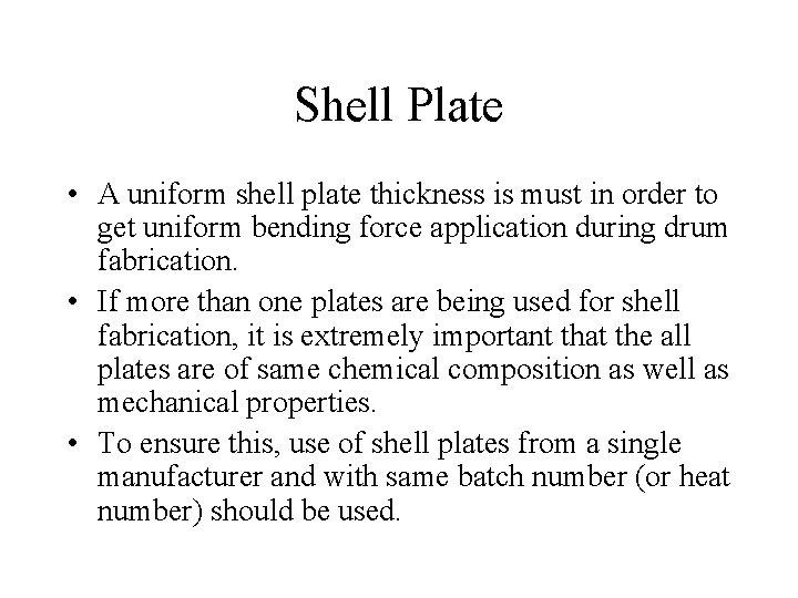 Shell Plate • A uniform shell plate thickness is must in order to get