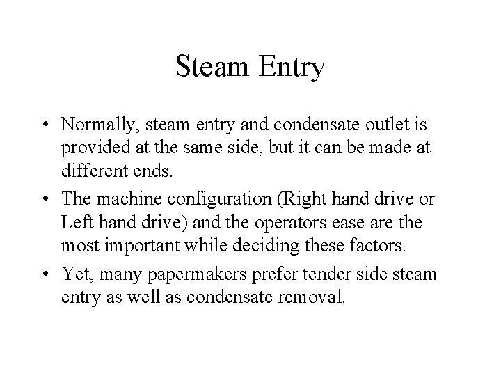 Steam Entry • Normally, steam entry and condensate outlet is provided at the same