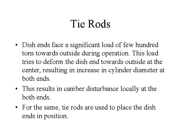 Tie Rods • Dish ends face a significant load of few hundred tons towards