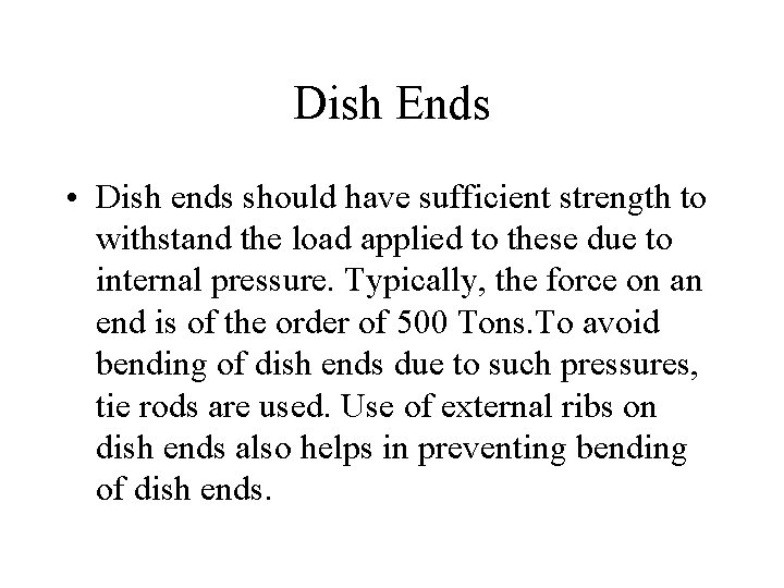Dish Ends • Dish ends should have sufficient strength to withstand the load applied
