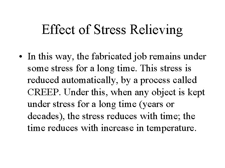 Effect of Stress Relieving • In this way, the fabricated job remains under some