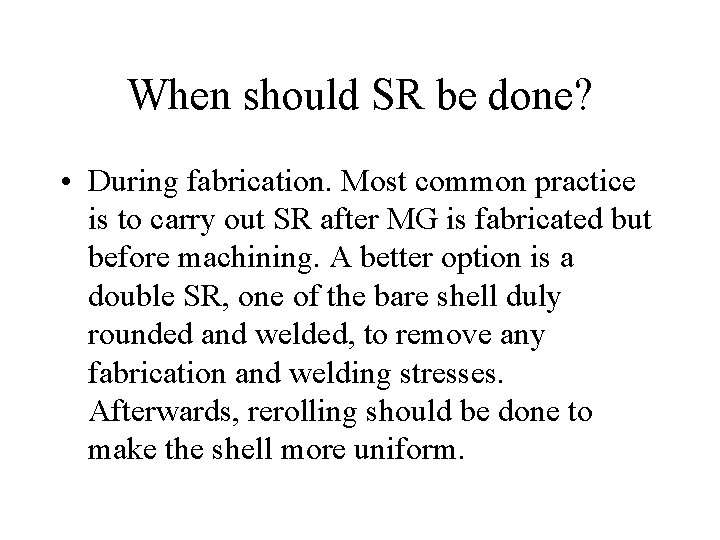 When should SR be done? • During fabrication. Most common practice is to carry